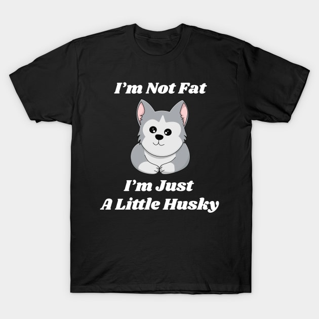 i am not fat i am just a little husky T-Shirt by sj_arts